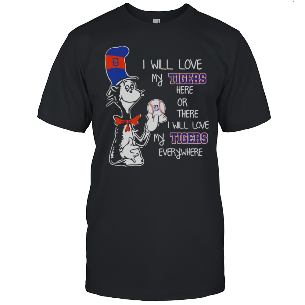 The Cat In The Hat I Will Love My Tigers Here Or There I Will Love My Tigers Everywhere Shirt
