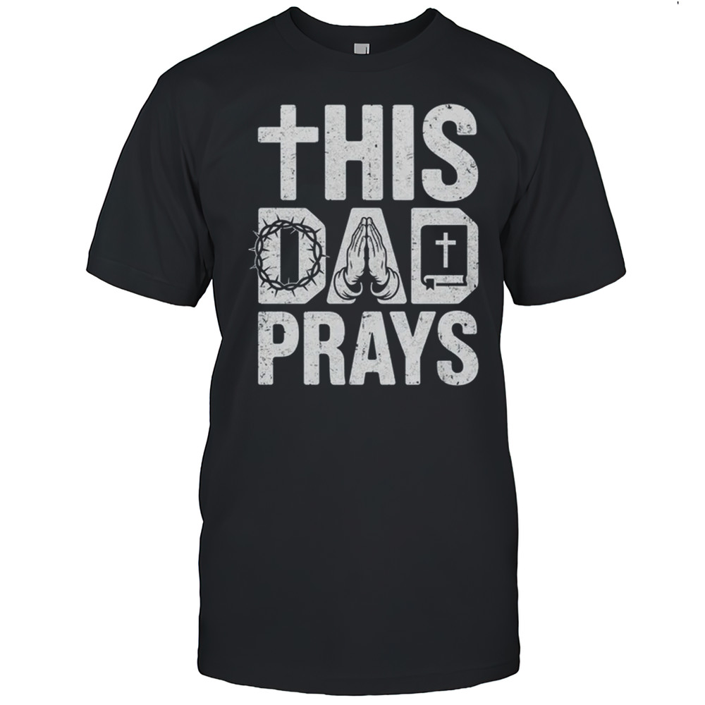 This Dad Pray Religious Vintage Father’s Day Christian Daddy Shirt