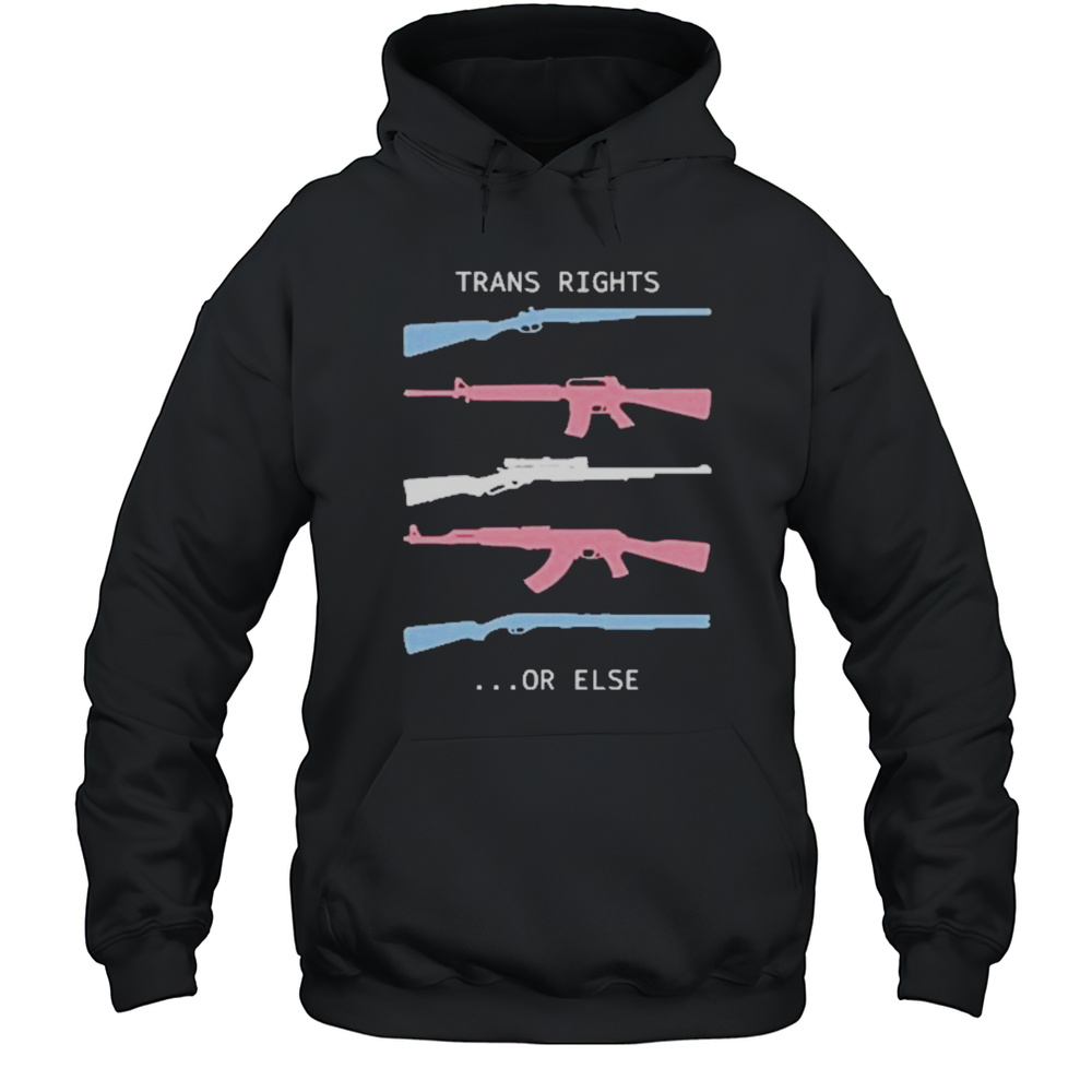 Trans Rights Or Else T-Shirt Unisex Hoodie