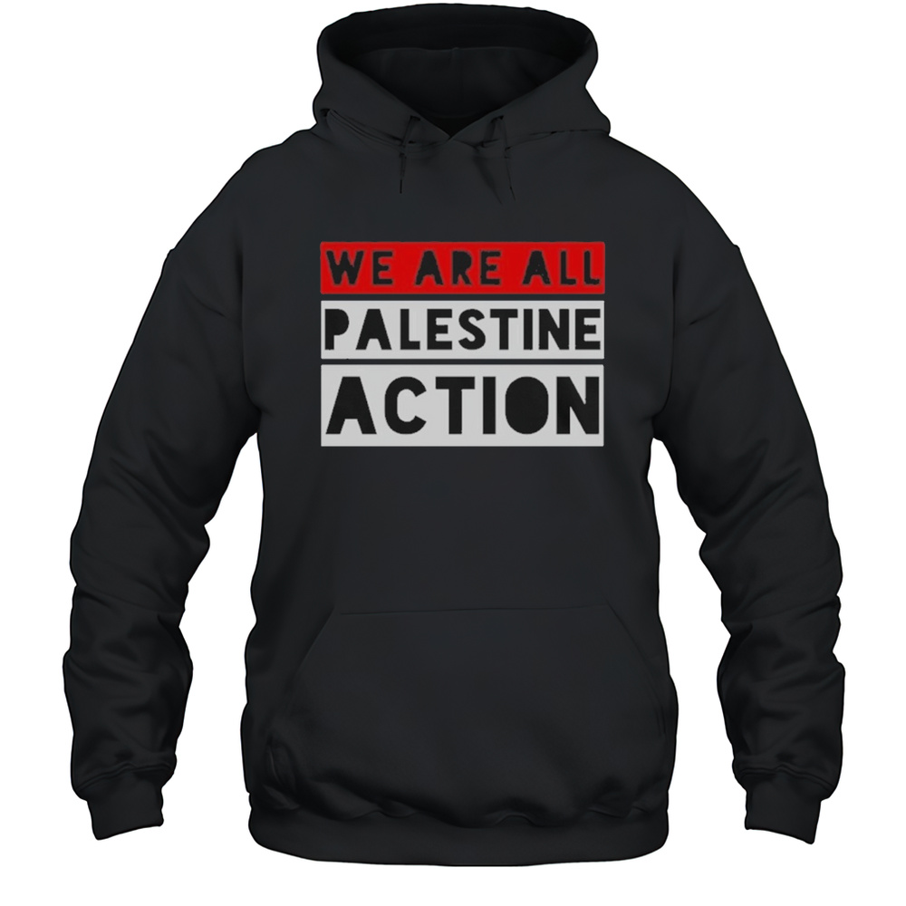 We Are All Palestine Action T-Shirt Unisex Hoodie