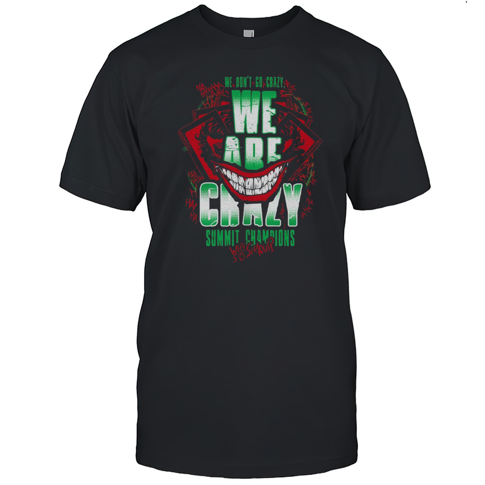We Are Crazy Summit Champions Why So Serious Shirt