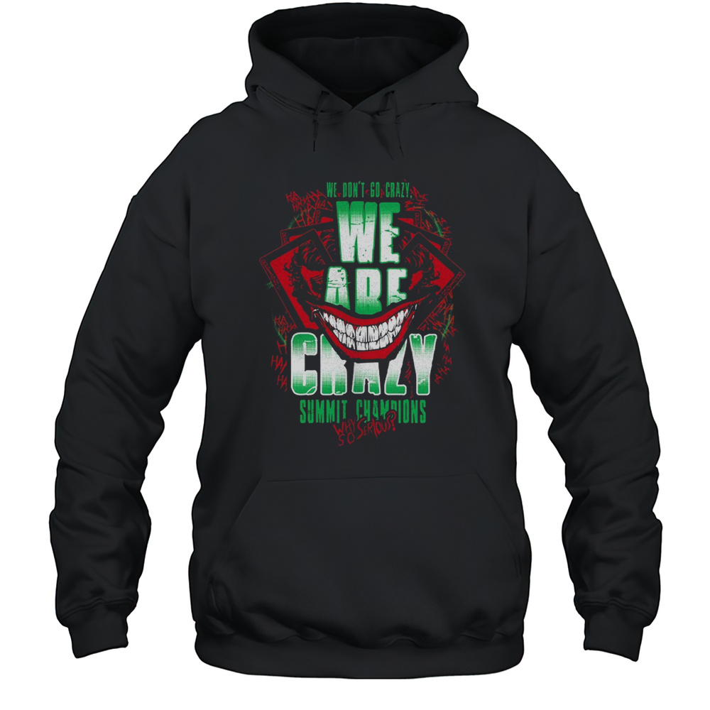 We Are Crazy Summit Champions Why So Serious Shirt Unisex Hoodie