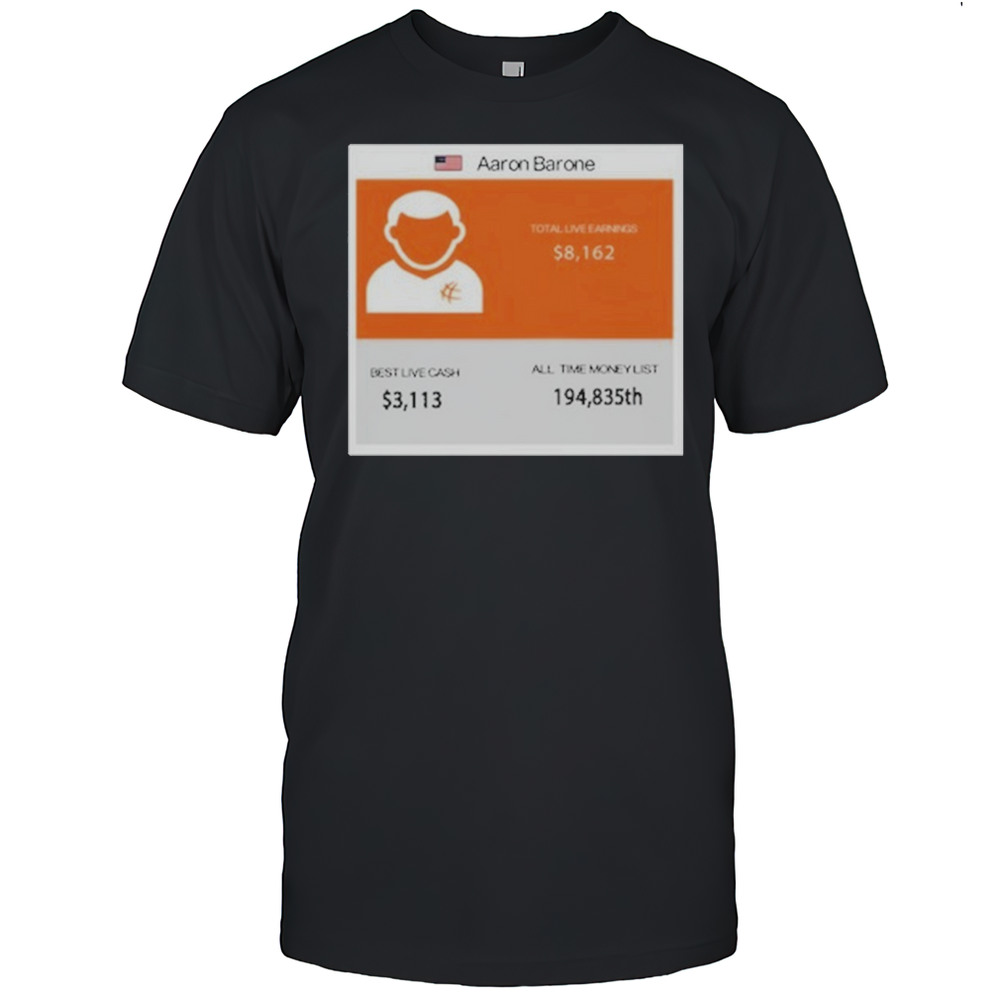 Aaron Barone Total Live Earnings T-Shirt