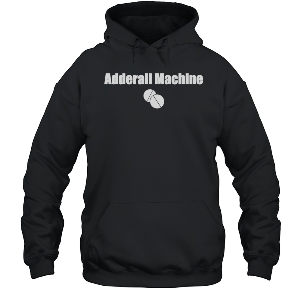 Adderall Machine Shirt Unisex Hoodie