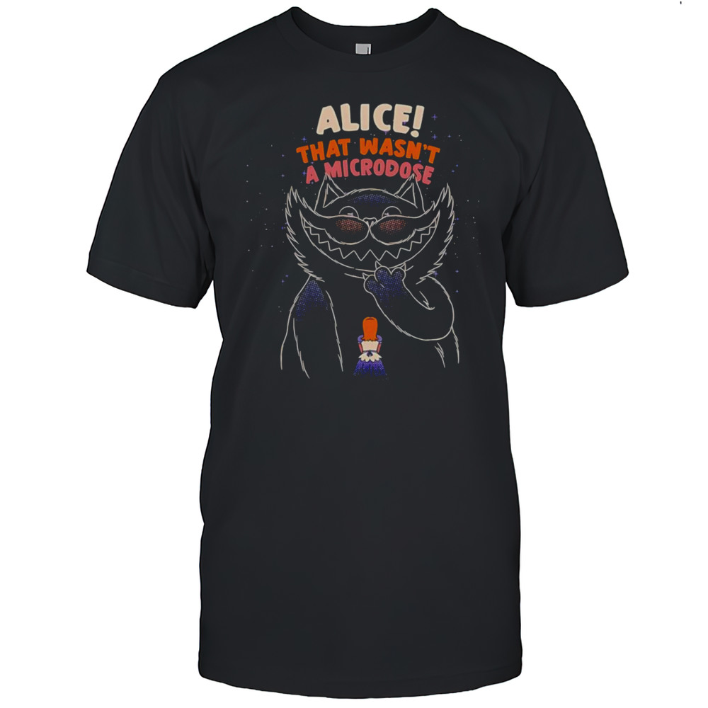 Alice That Wasnt A Microdose Shirt