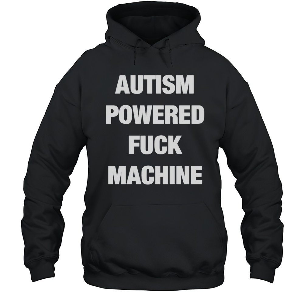 Autism Powered Fuck Machine Shirt Unisex Hoodie