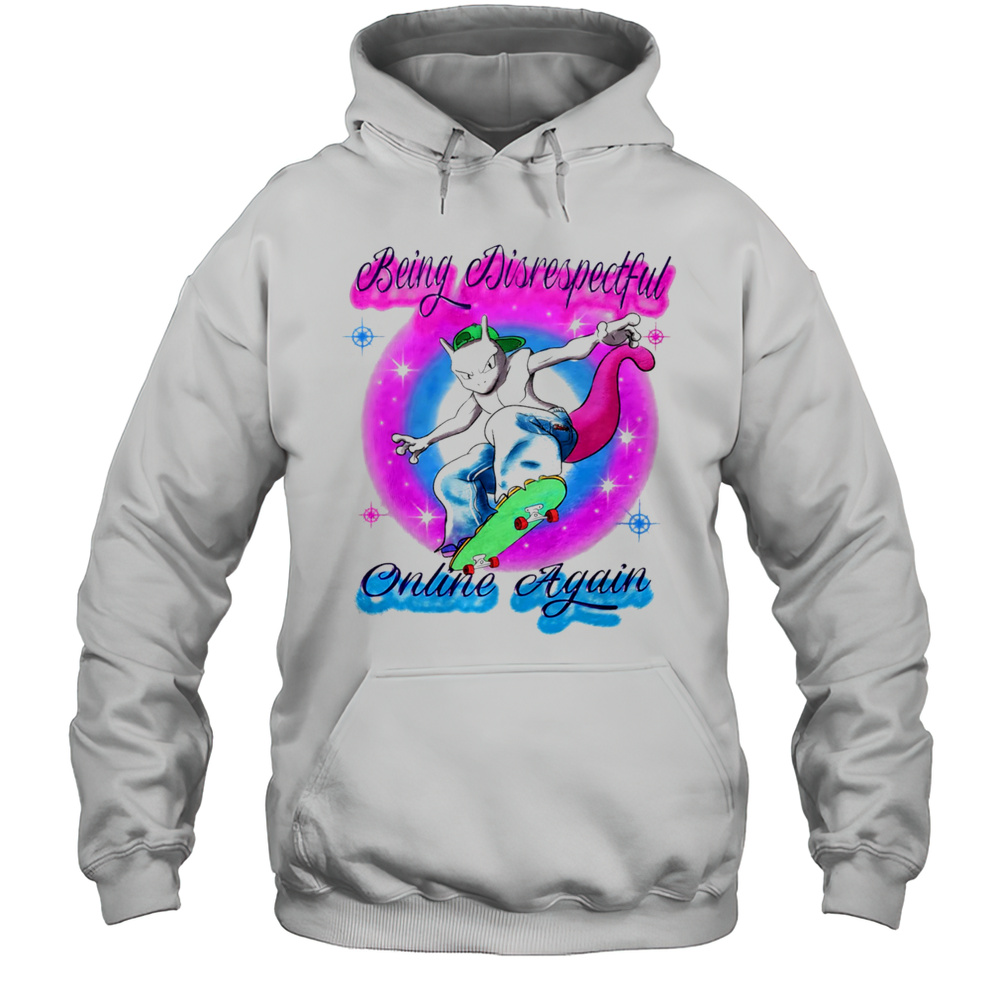 Being Disrespectful Online Again Shirt Unisex Hoodie