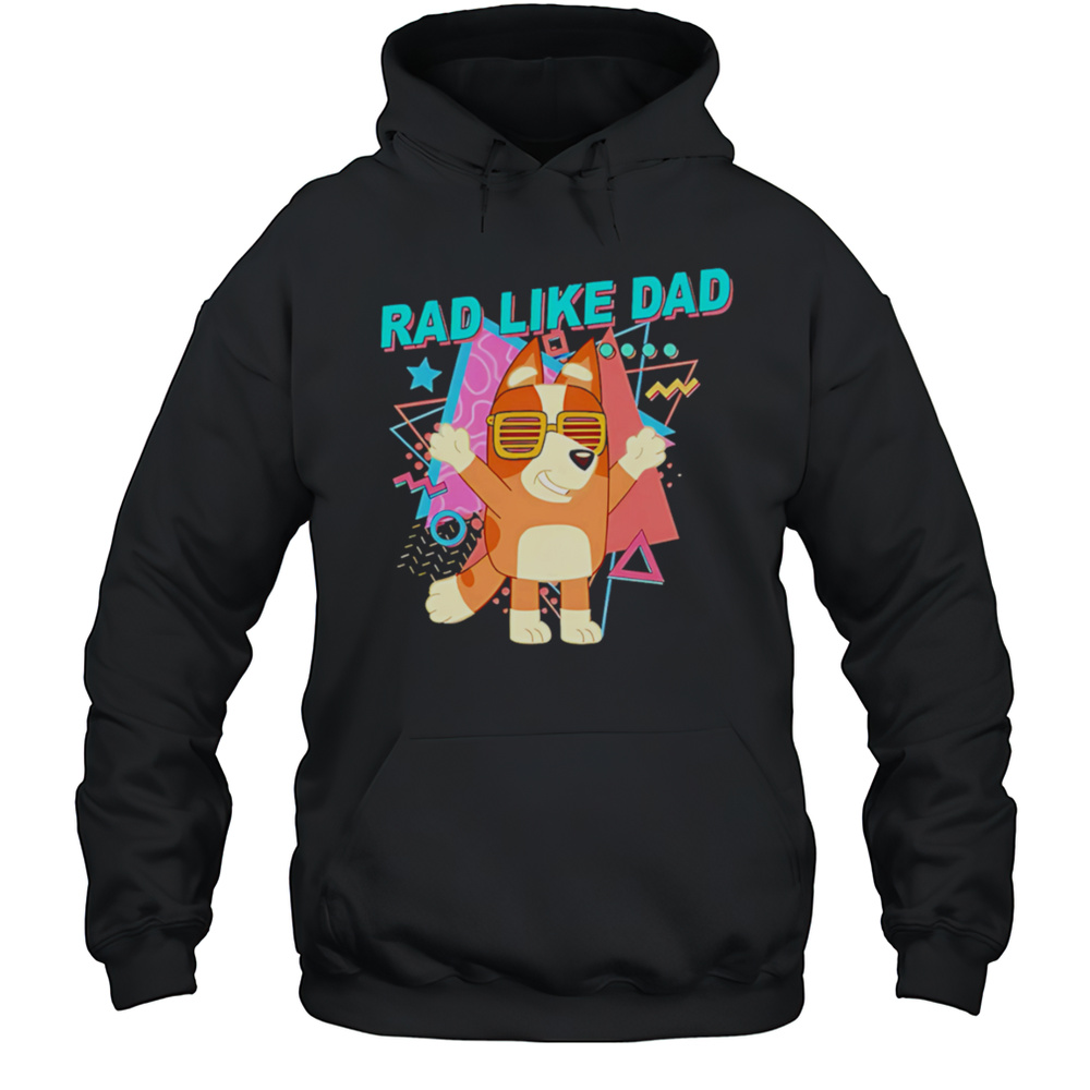 Bluey Rad Like Dad Cute Shirt Unisex Hoodie