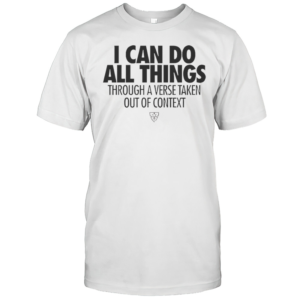 Built Ready I Can Do All Things Through A Verse Taken Out Of Context T-Shirt