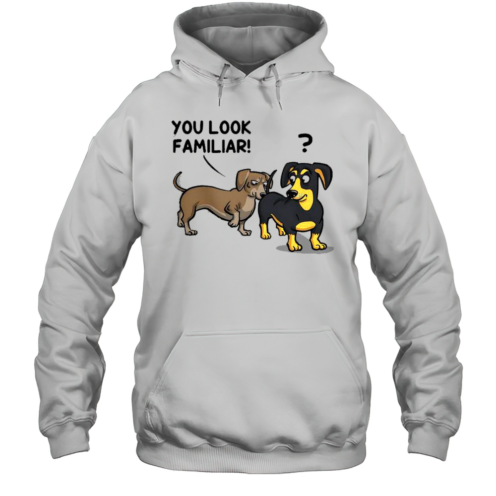 Dogs You Look Familiar T-Shirt Unisex Hoodie