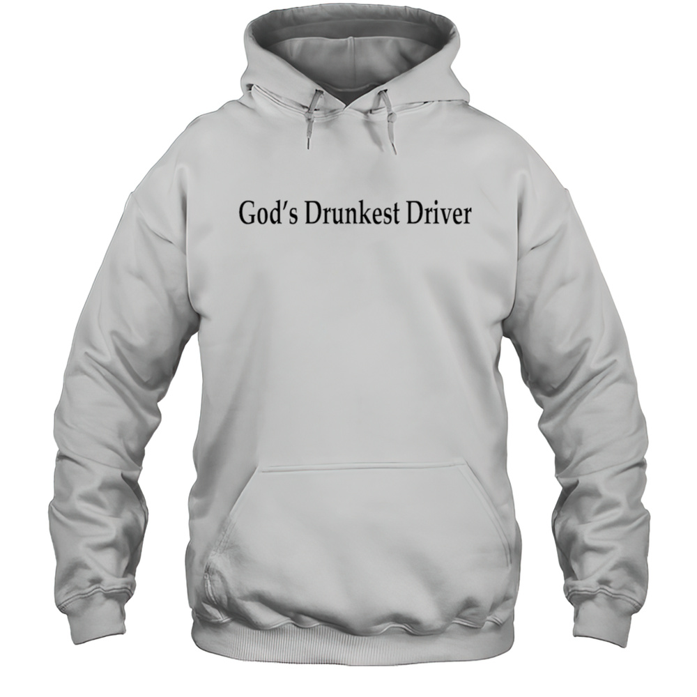 Gods Drunkest Driver Shirt Unisex Hoodie