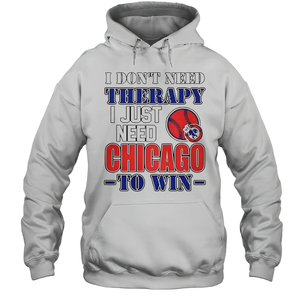 I Dont Need Therapy I Just Need Chicago To Win T-Shirt Unisex Hoodie