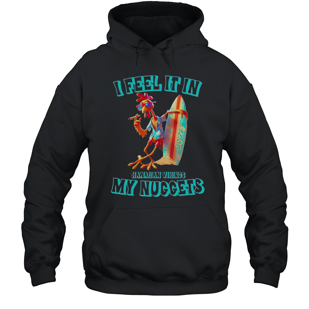 I Feel It In My Nuggets Hawaiian Vikings Chicken Shirt Unisex Hoodie