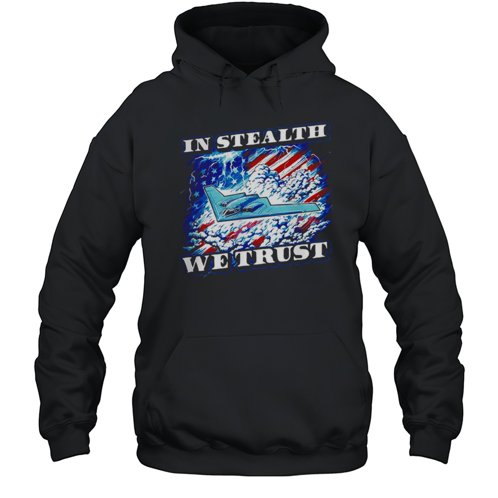 In Stealth We Trust Shirt Unisex Hoodie