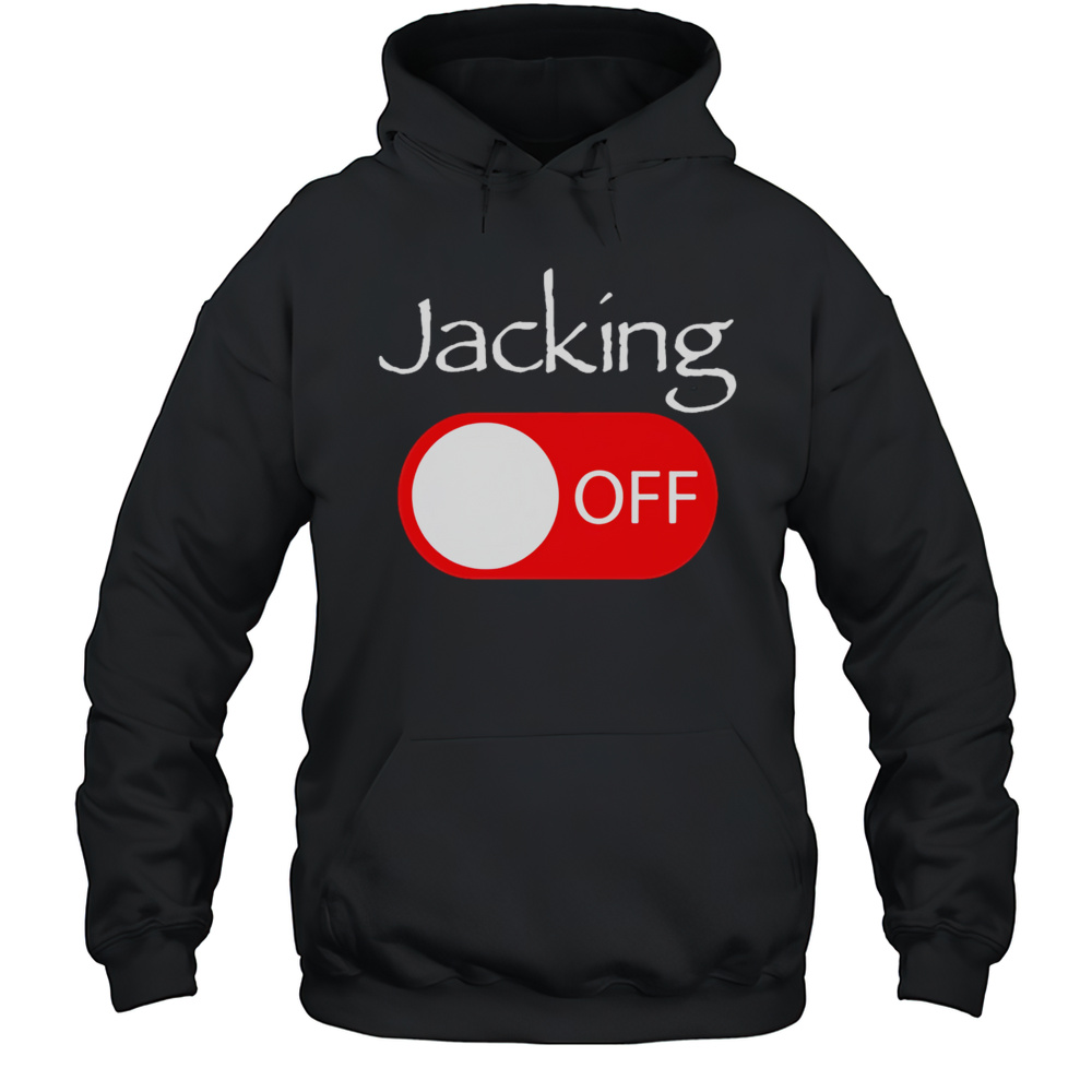 Jacking Off Shirt Unisex Hoodie