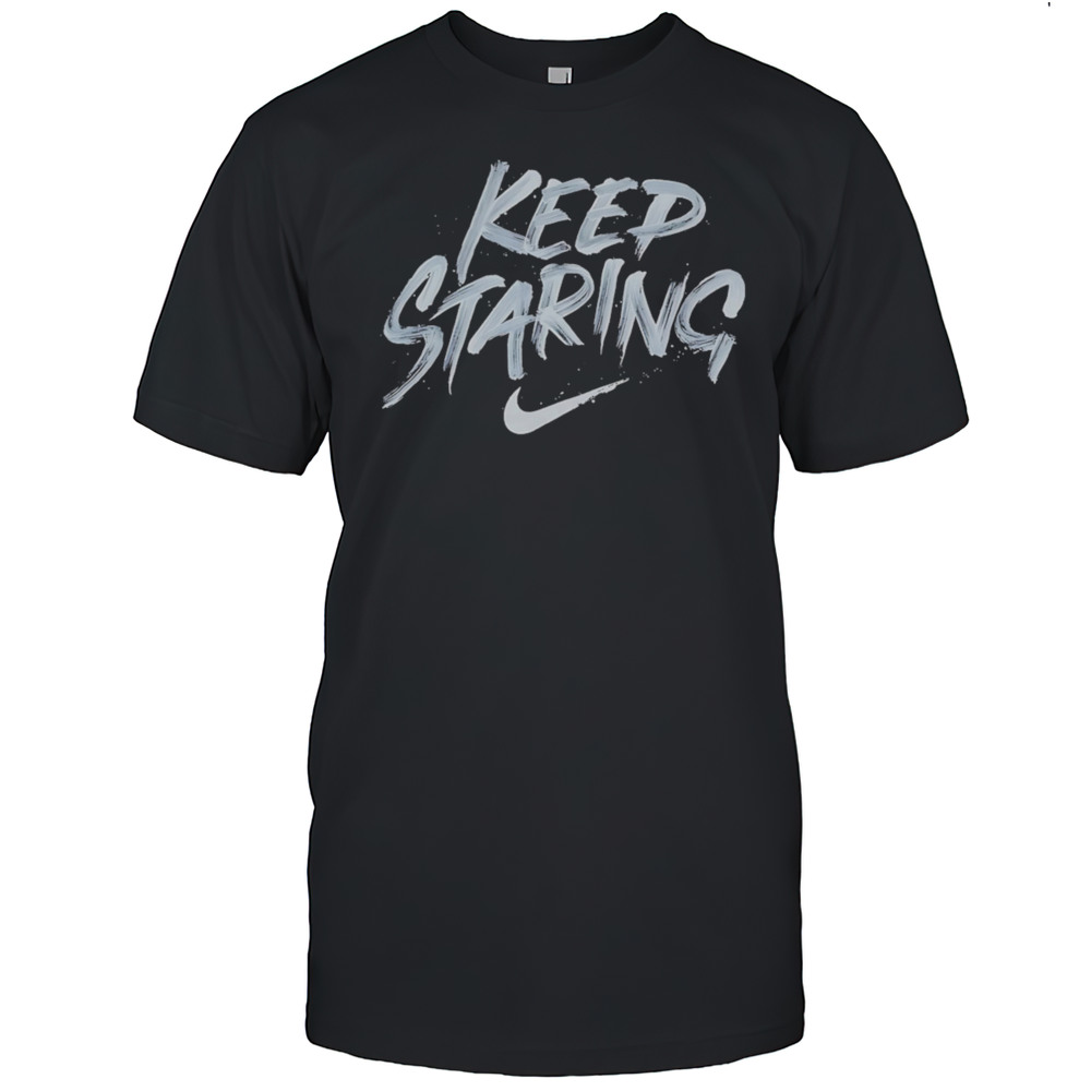 Keep Staring Shirt