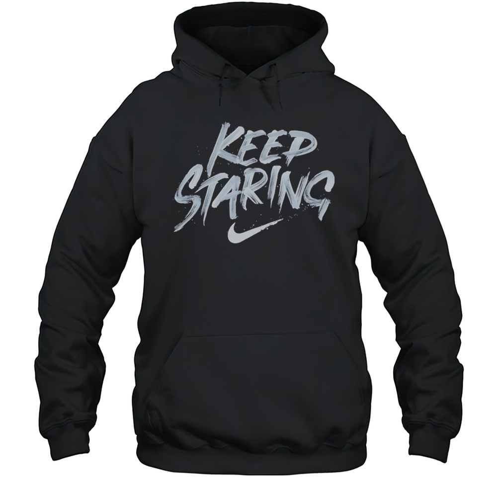 Keep Staring Shirt Unisex Hoodie