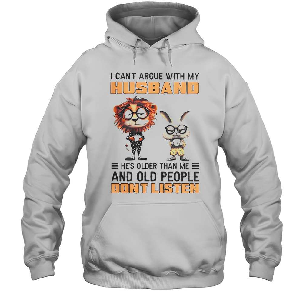 Lion And Bunny I Cant Argue With My Husband Hes Older Than Me And Old People Dont Listen T-Shirt Unisex Hoodie