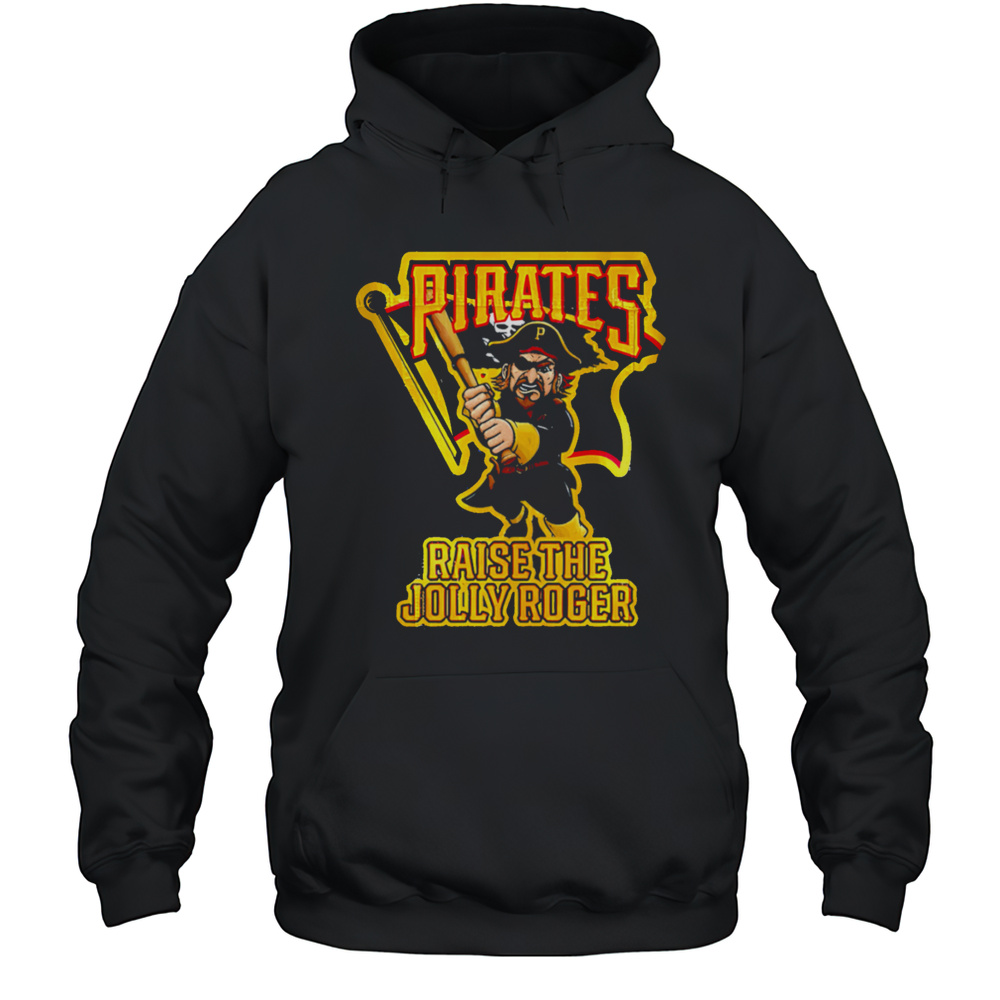 Pirates Raise The Jolly Roger Shirt Unisex Hoodie