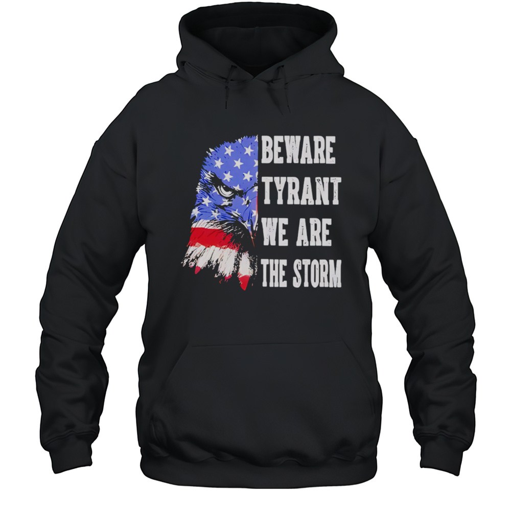 Retro Eagle Beware Tyrant We Are The Storm Shirt Unisex Hoodie