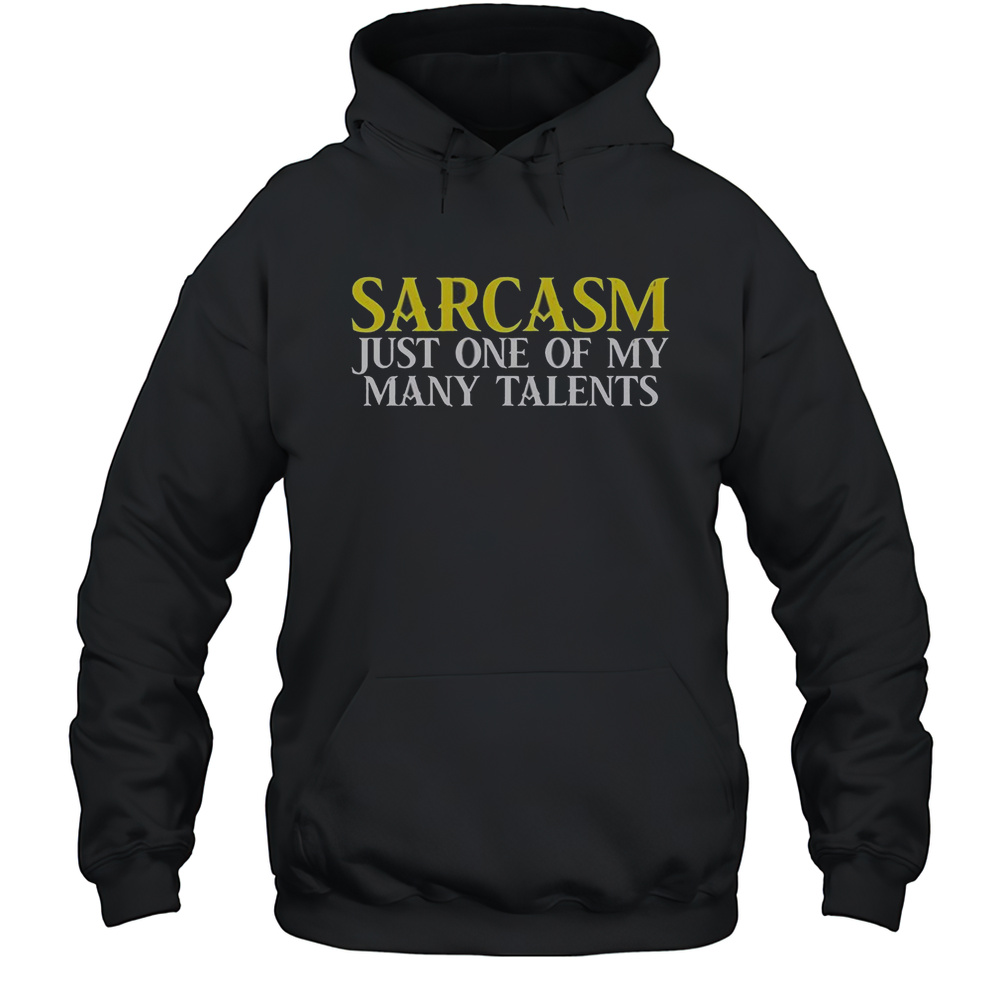 Sarcasm Just One Of My Many Talents T-Shirt Unisex Hoodie