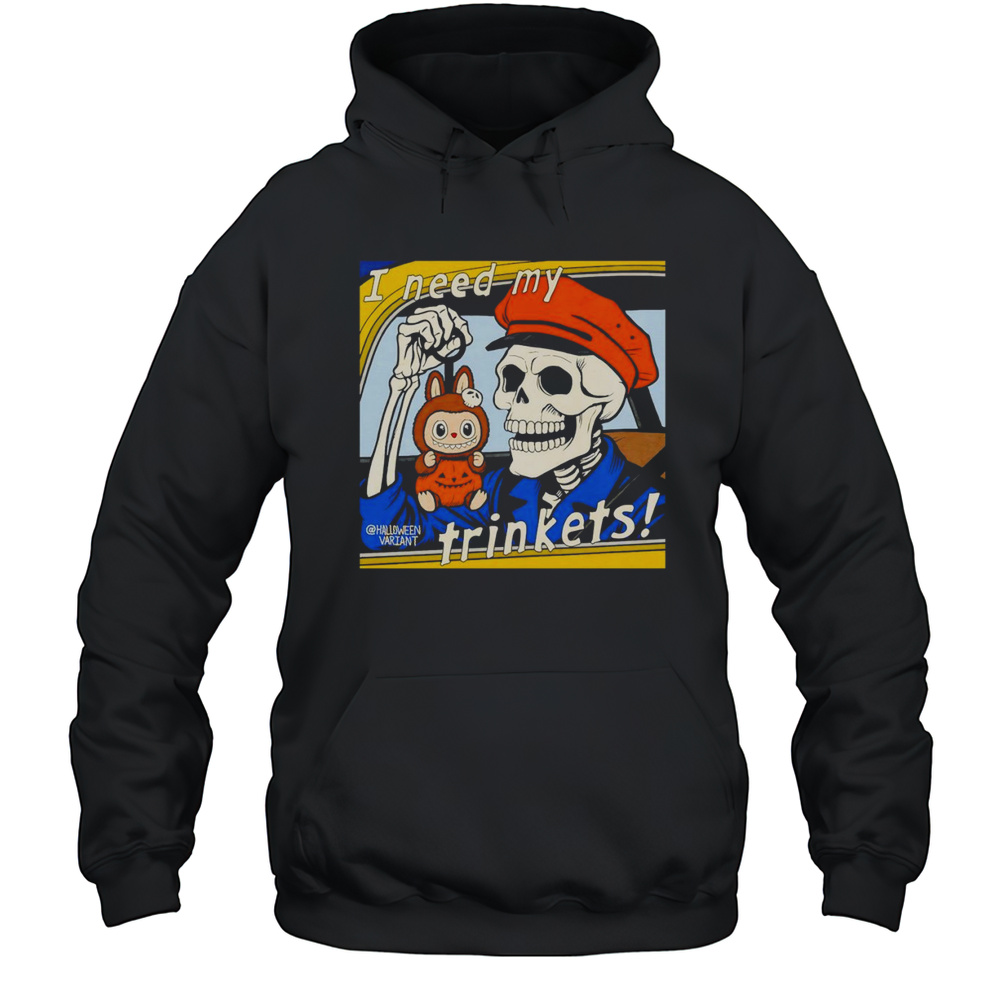 Skeleton Holding Labubu I Need My Trinkets Shirt Unisex Hoodie