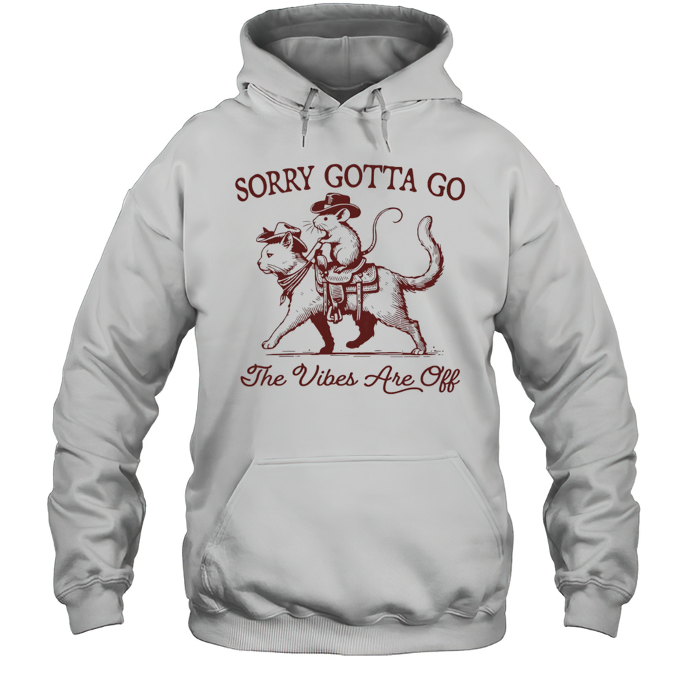 Sorry Gotta Go The Vibes Are Off Mouse Riding Cat Shirt Unisex Hoodie
