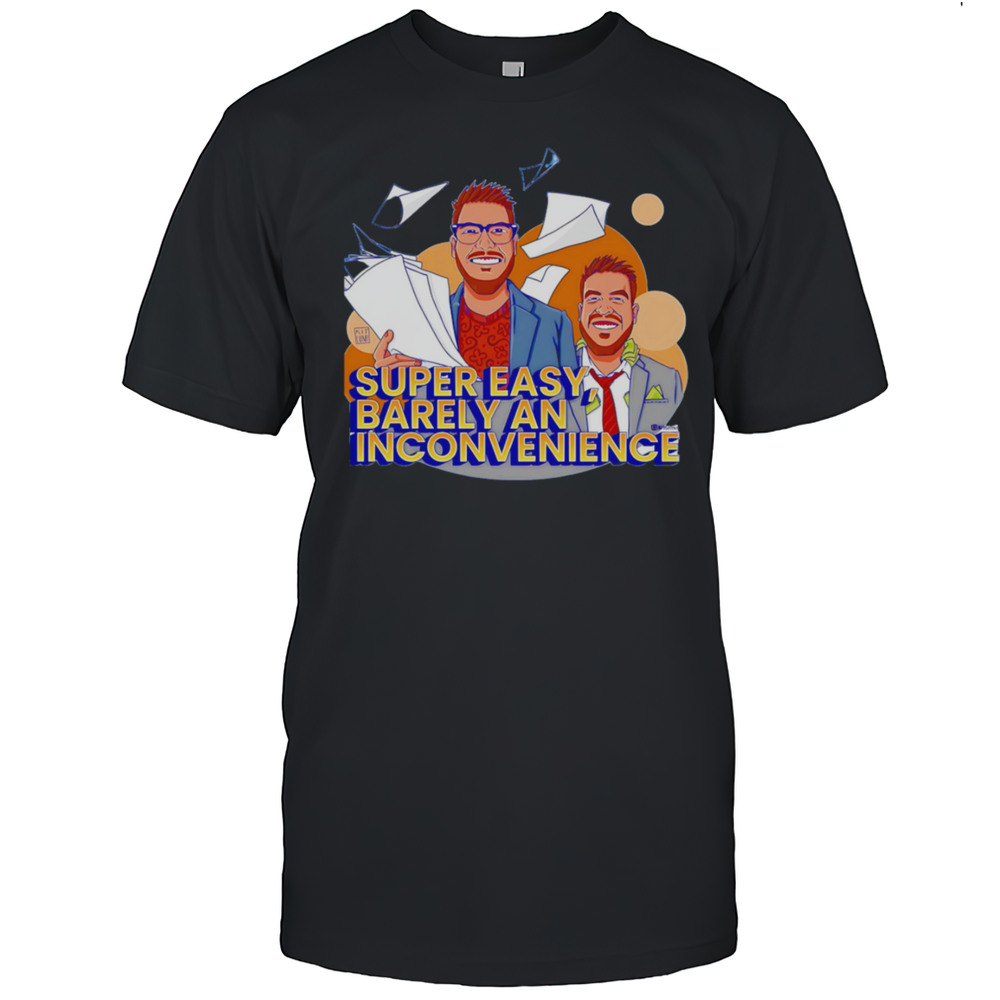 Super Easy Barely An Inconvenience Shirt