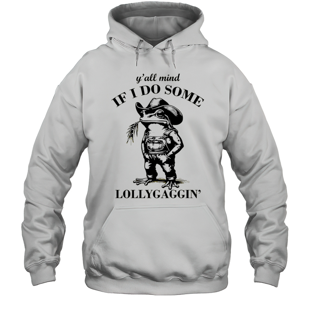 Cowboy Frog Yall Mind If I Do Some Lollygaggin Shirt Unisex Hoodie