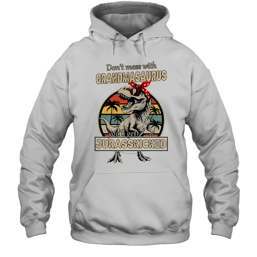 Dont Mess With Grandmasaurus Youll Get Jurasskicked Shirt Unisex Hoodie