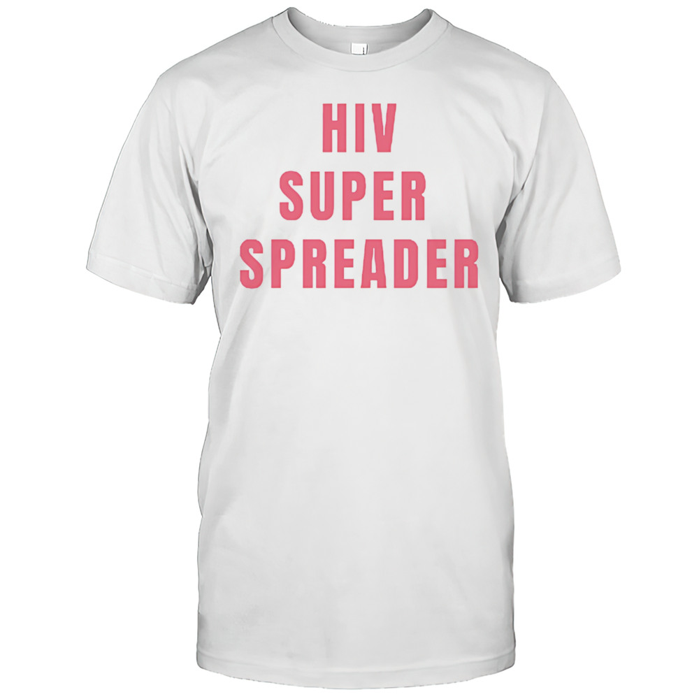 Hiv Super Spreader Shirt