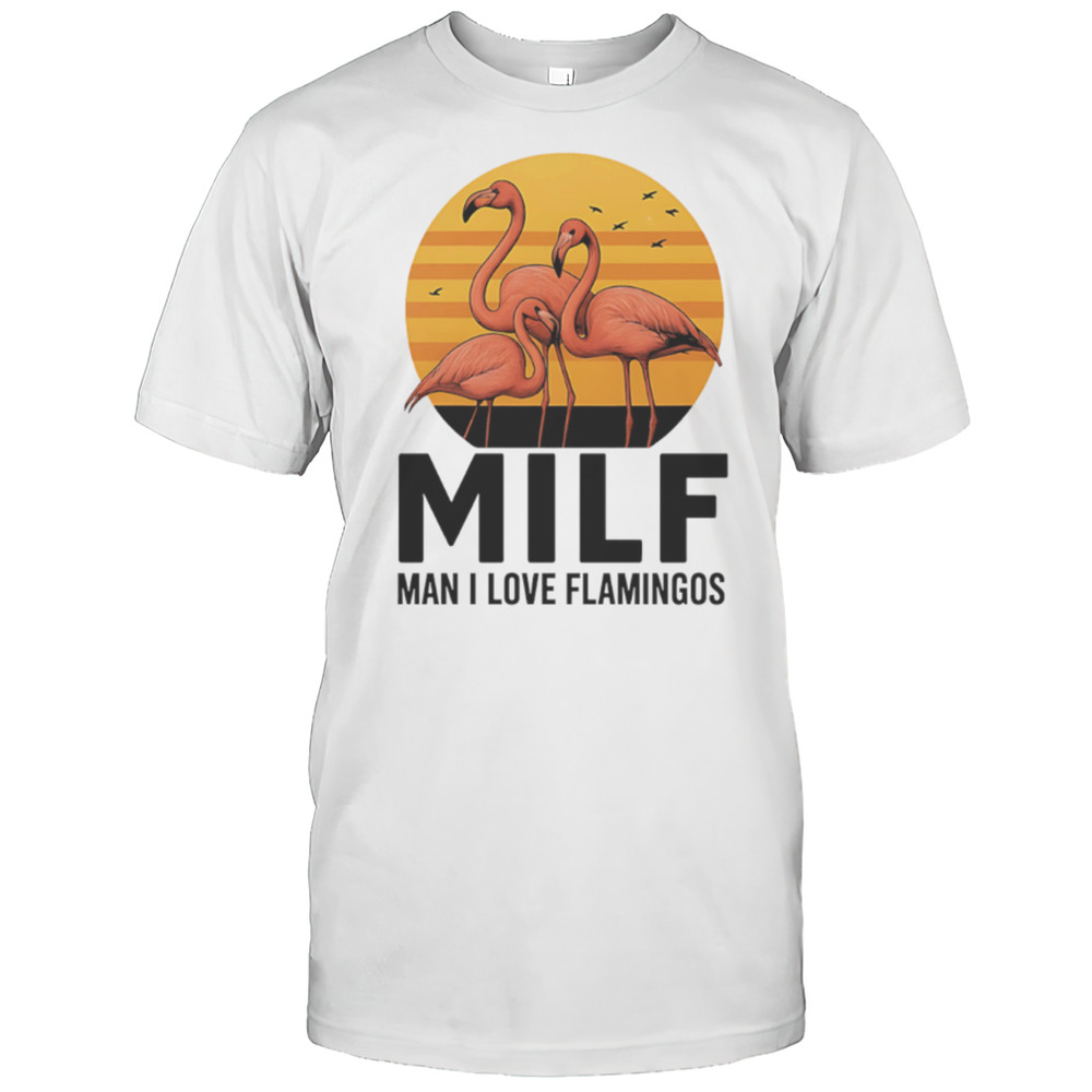 MILF Flamingo Man I Love Flamingos Sunset Shirt