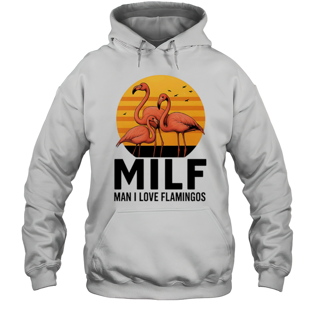 MILF Flamingo Man I Love Flamingos Sunset Shirt Unisex Hoodie