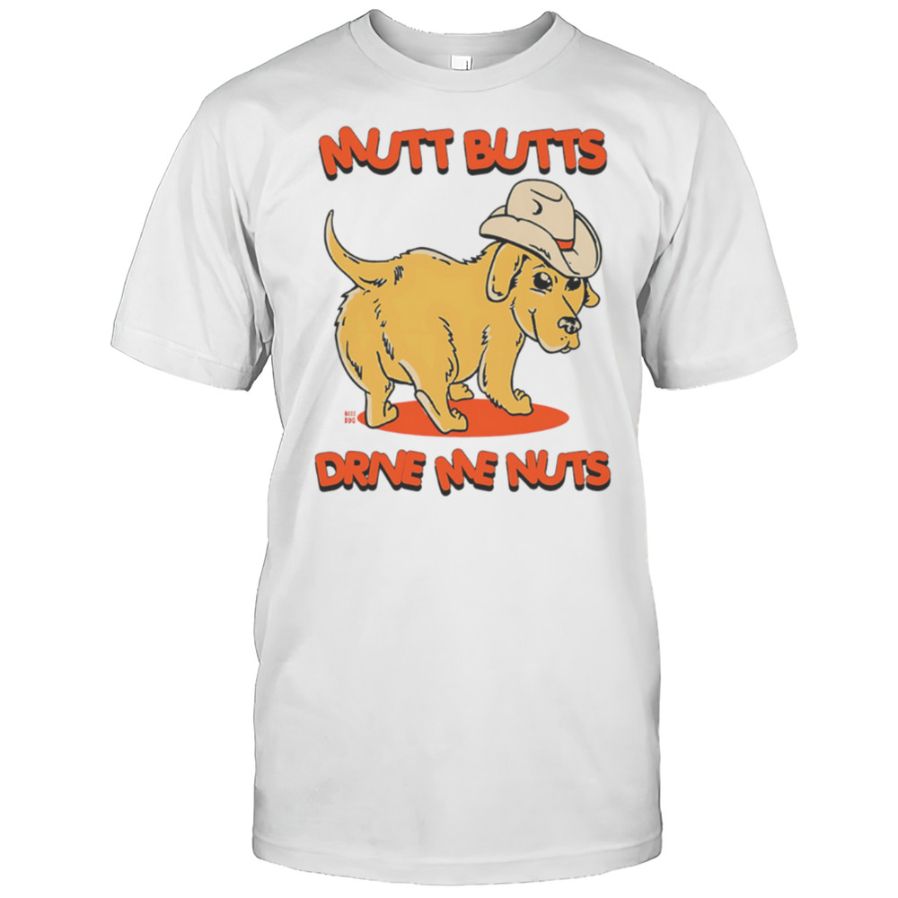 Mutt Butts Drive Me Nuts Dog Cute Shirt
