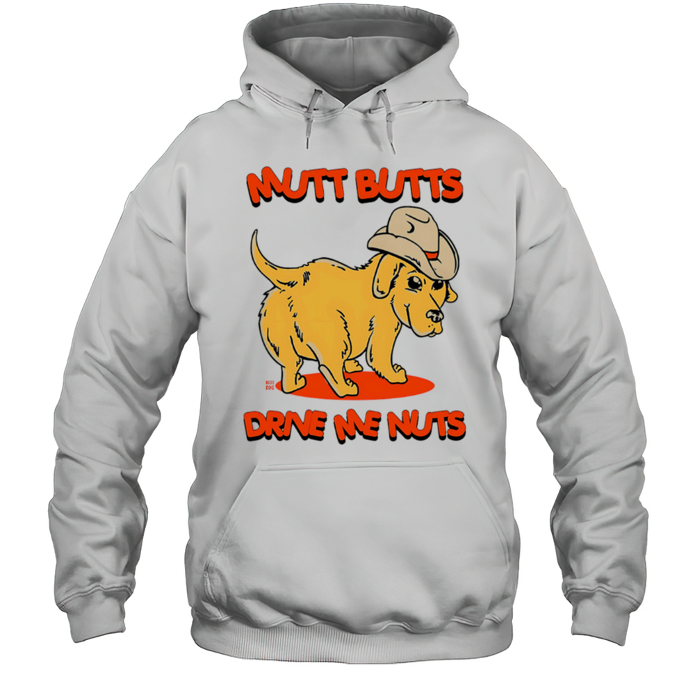 Mutt Butts Drive Me Nuts Dog Cute Shirt Unisex Hoodie