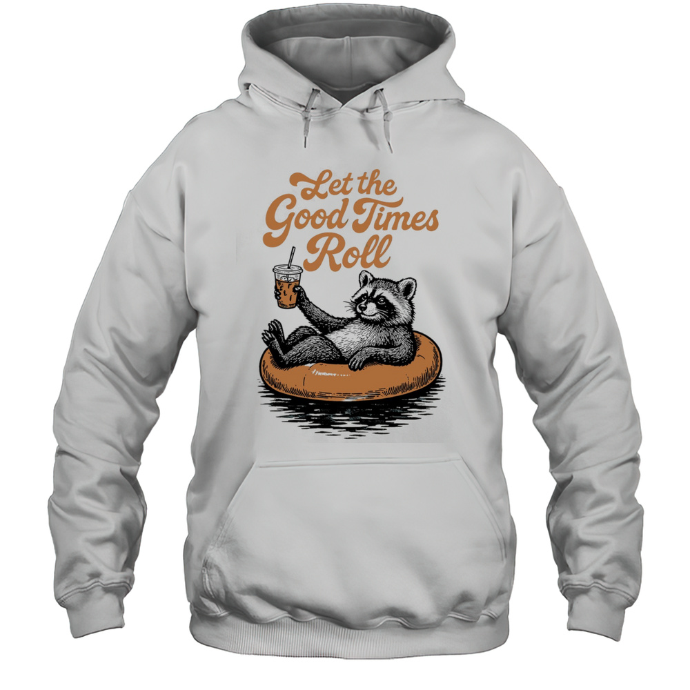 Raccoon Relax With Coffee Let The Good Times Roll Shirt Unisex Hoodie