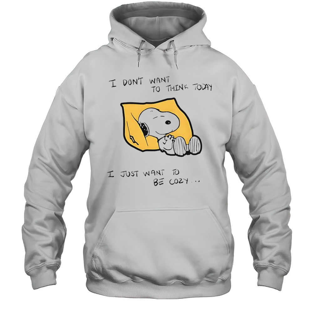 Snoopy I Dont Want To Think Today I Just Want To Be Cozy T-Shirt Unisex Hoodie