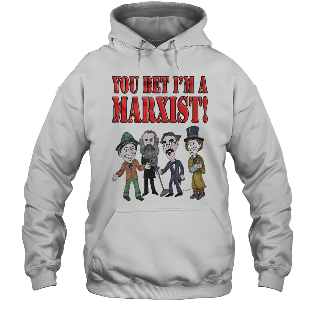 You Bet Im A Marxist Shirt Unisex Hoodie