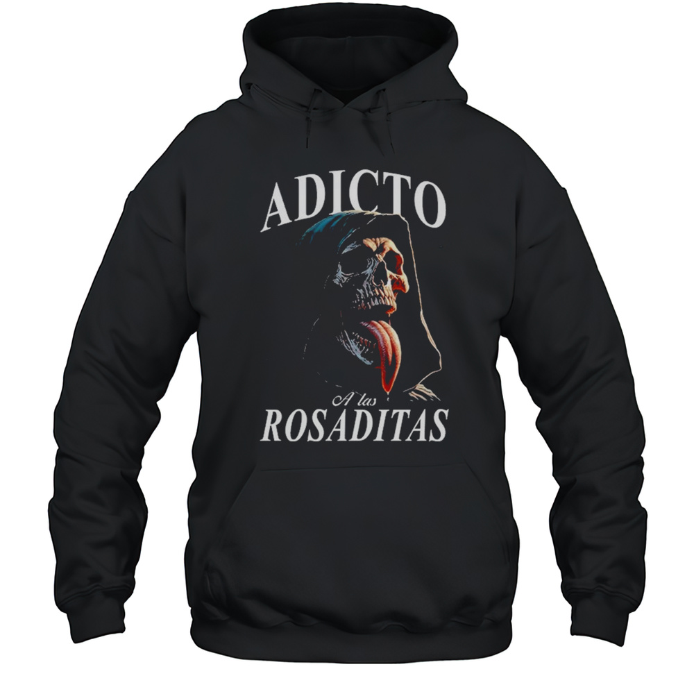 Adicto A Las Rosaditas T-shirt Unisex Hoodie
