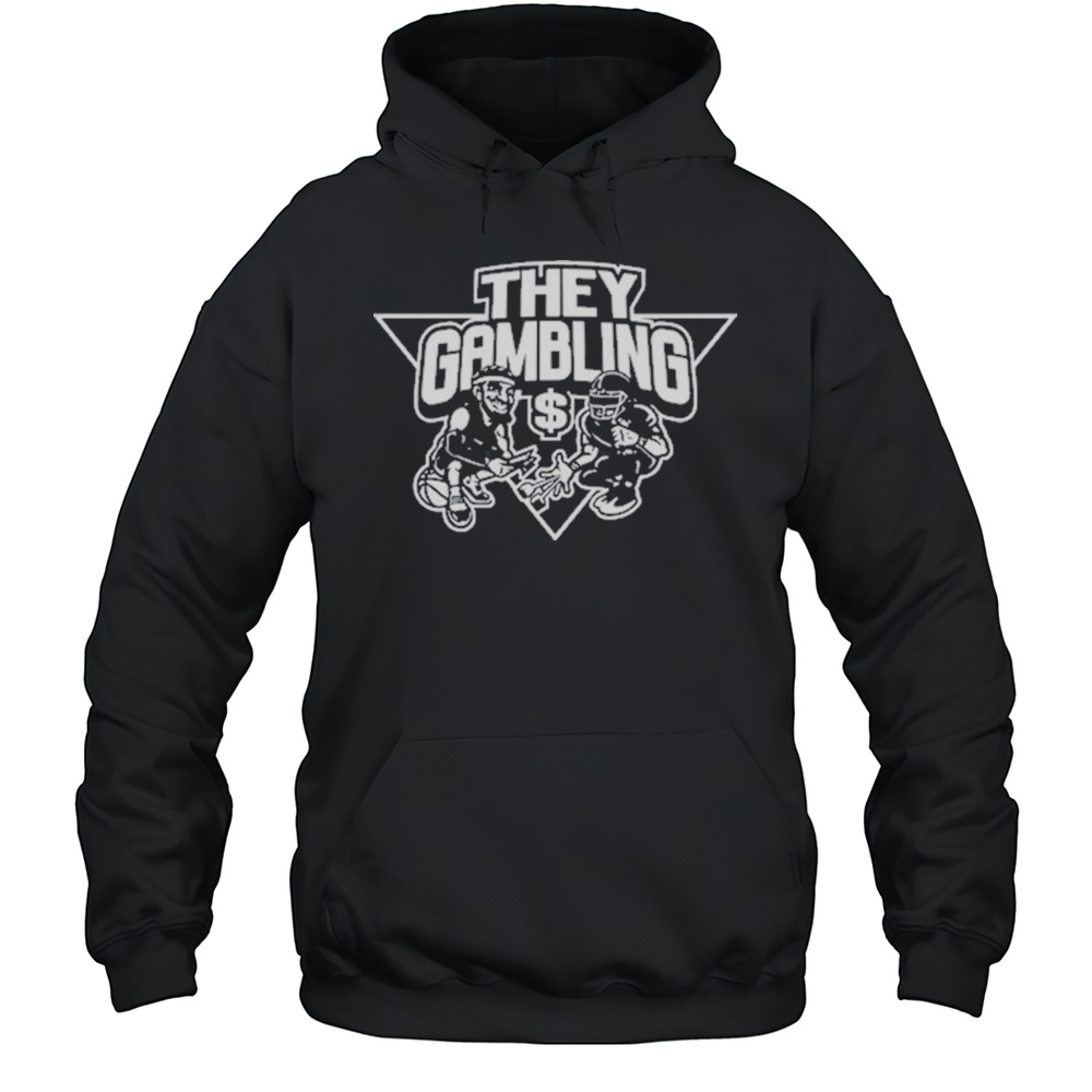 B Tidy They Gambling T-Shirt Unisex Hoodie