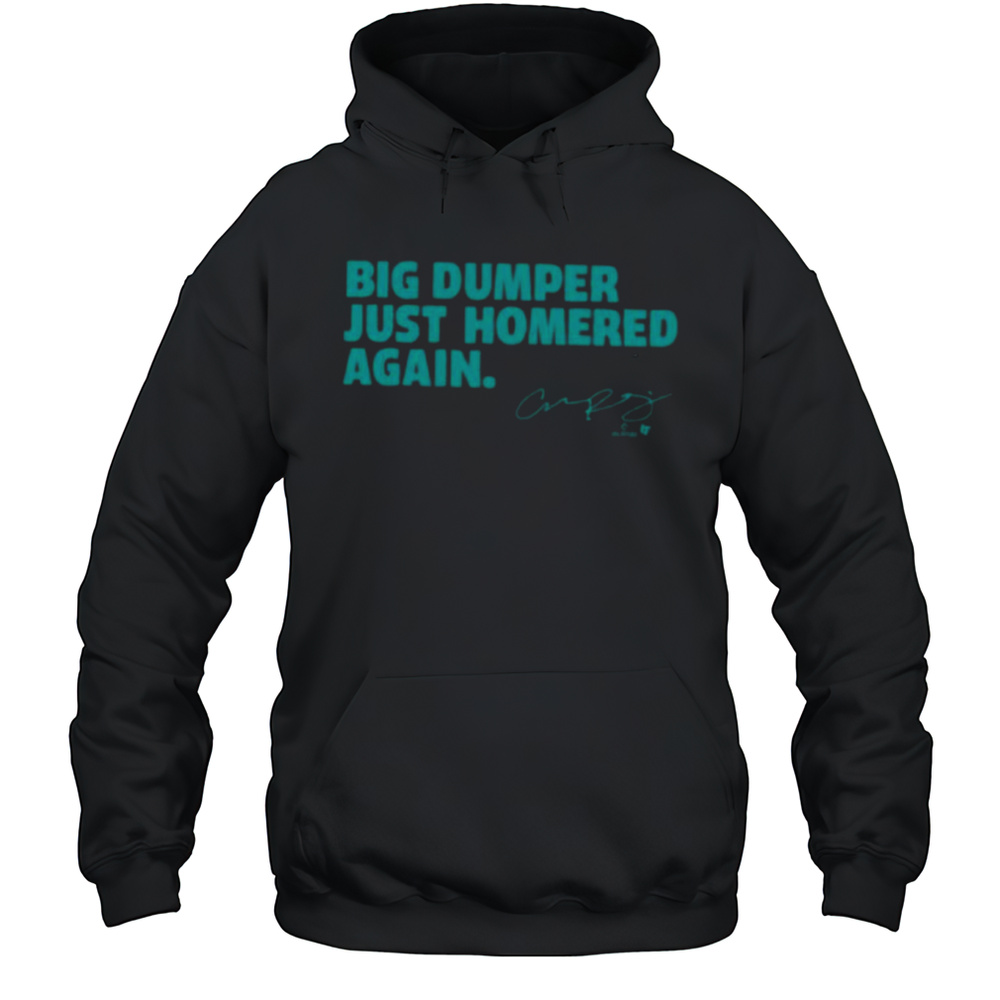 Cal Raleigh Big Dumper Just Homered Again SEA Baseball Shirt Unisex Hoodie