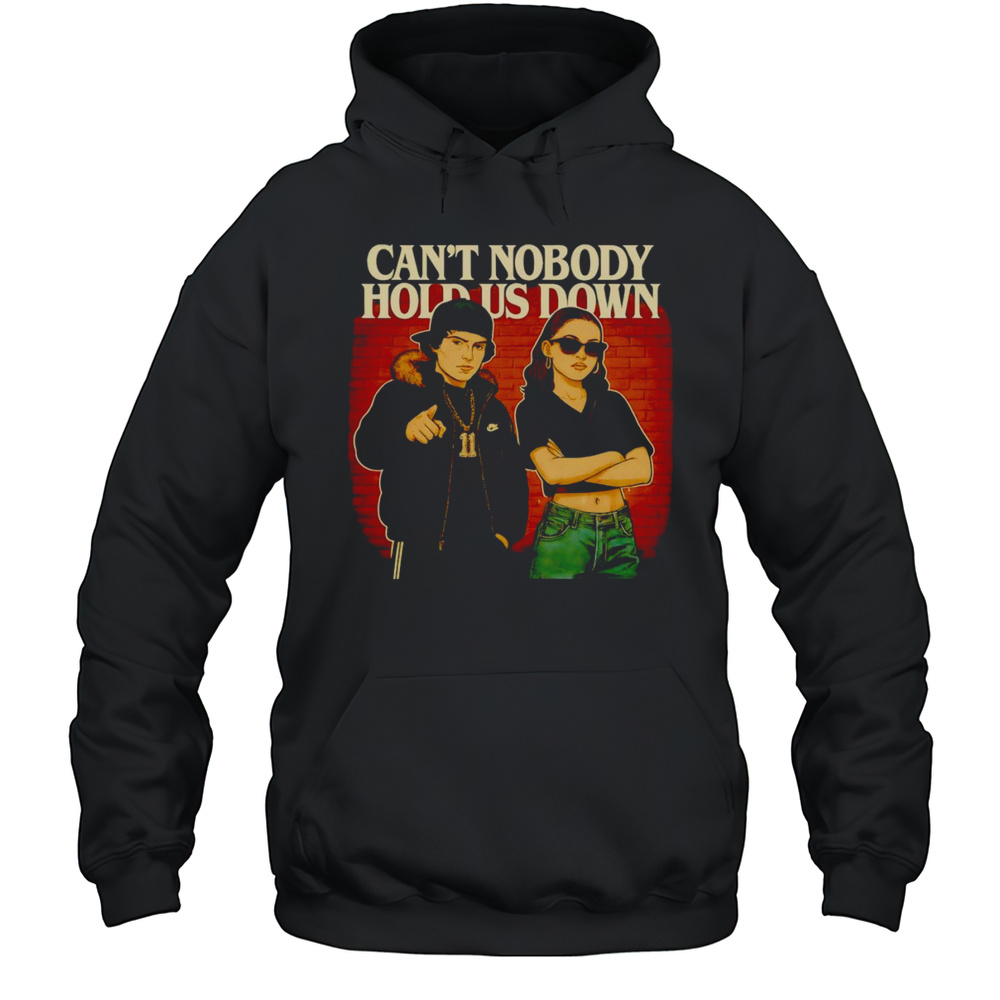 Cant Nobody Hold Us Down Shirt Unisex Hoodie