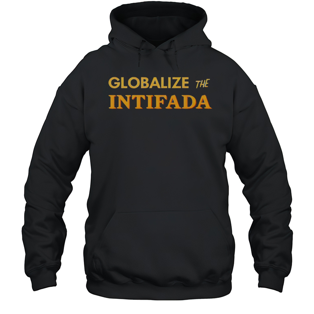 Globalize The Intifada Shirt Unisex Hoodie