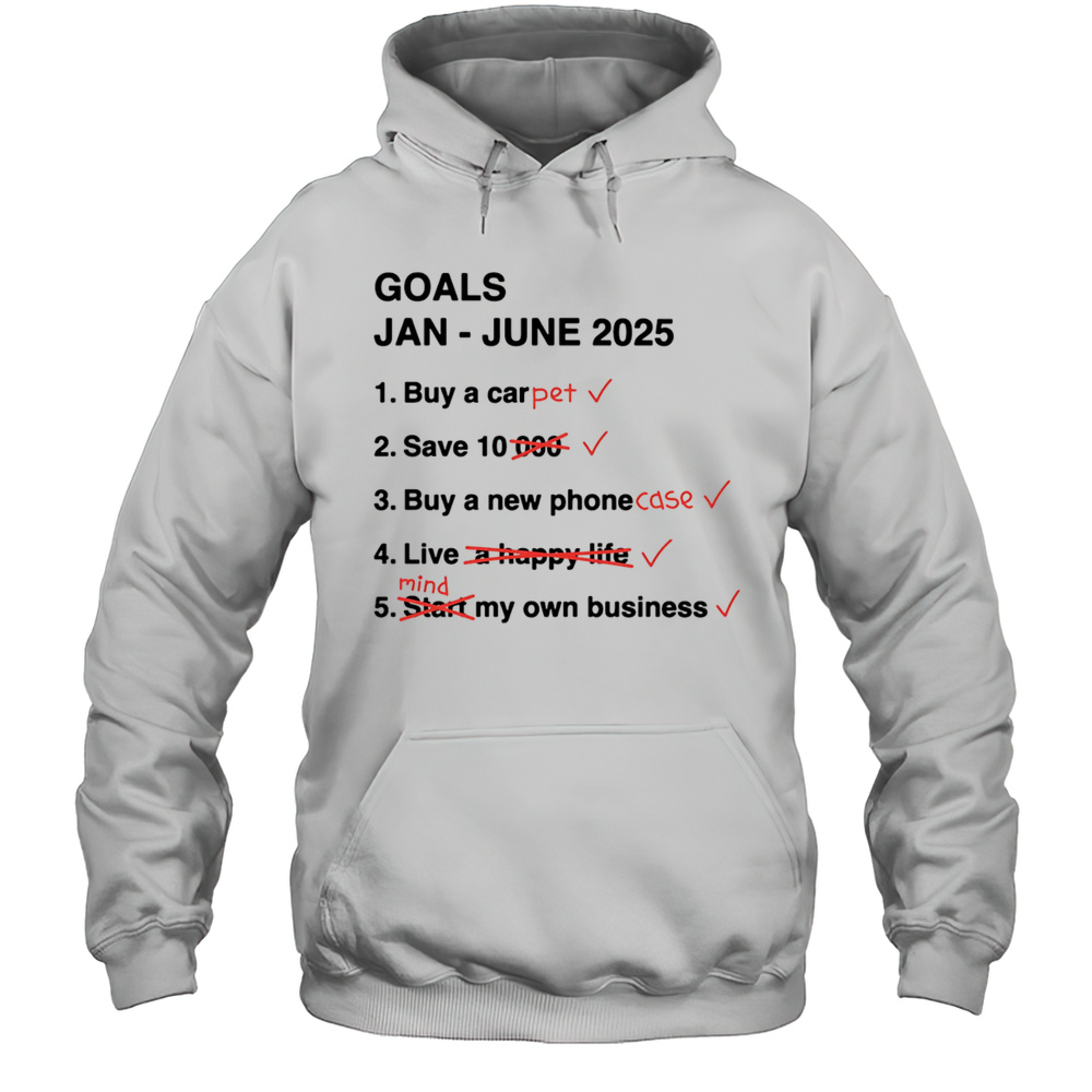 Goals Jan June 2025 Shirt Unisex Hoodie
