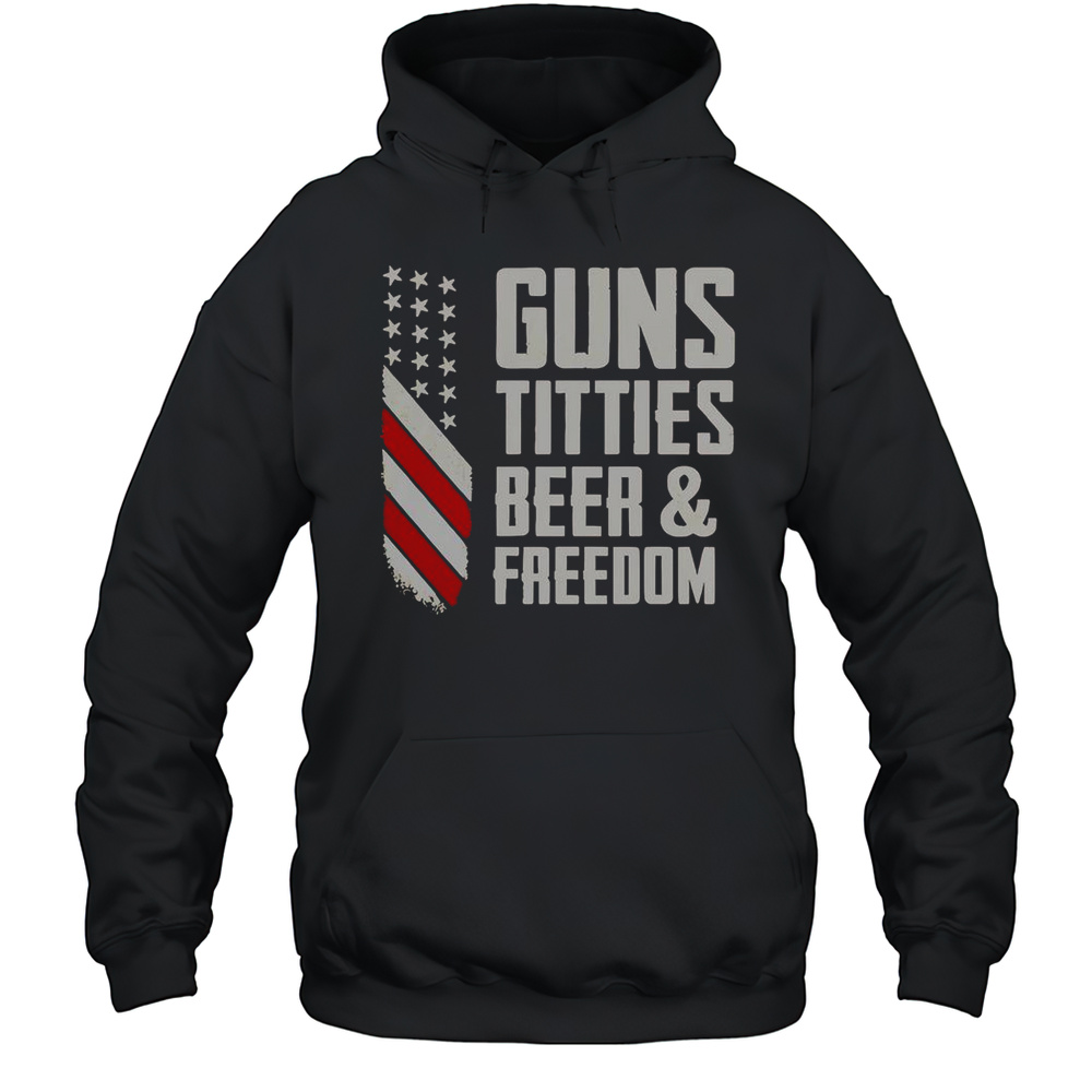 Guns Titties Beer And Freedom T-Shirt Unisex Hoodie