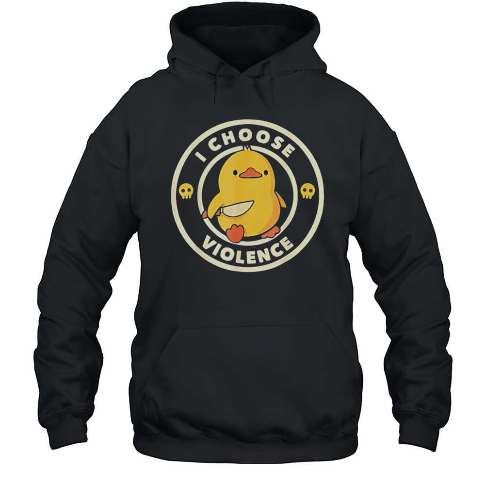 I Choose Violence Funny Duck Shirt Unisex Hoodie