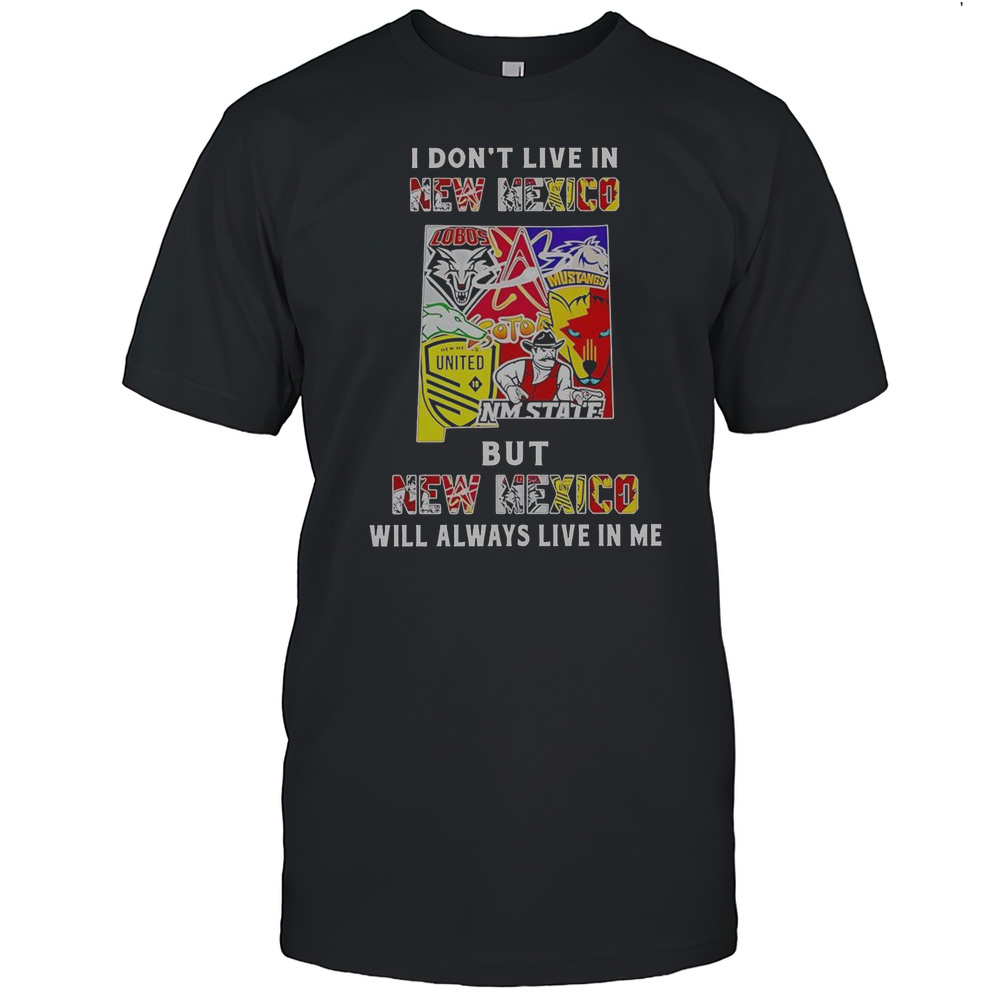 I Dont Live In New Mexico But New Mexico Will Always Live In Me Sport Teams T-Shirt