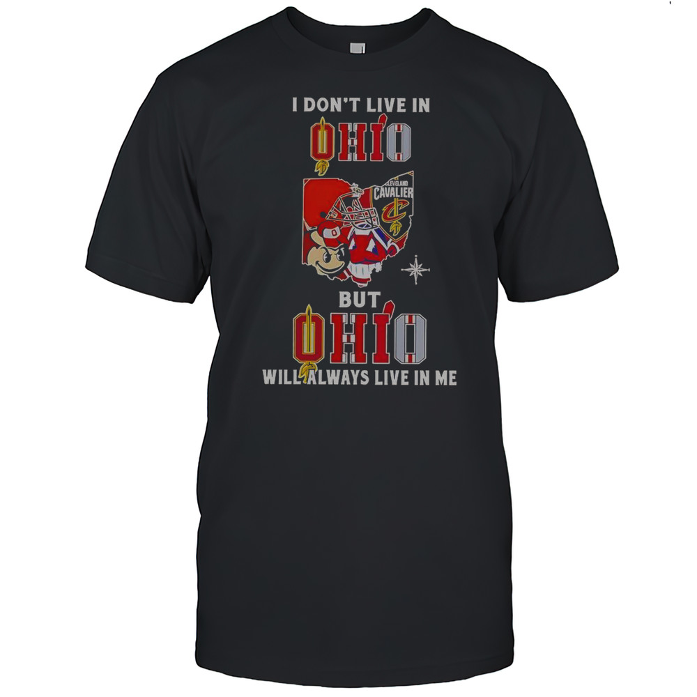 I Dont Live In Ohio But Ohio Will Always Live In Me Sport Teams T-Shirt