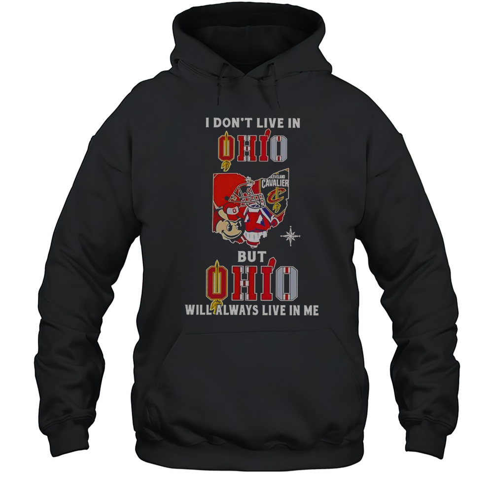 I Dont Live In Ohio But Ohio Will Always Live In Me Sport Teams T-Shirt Unisex Hoodie