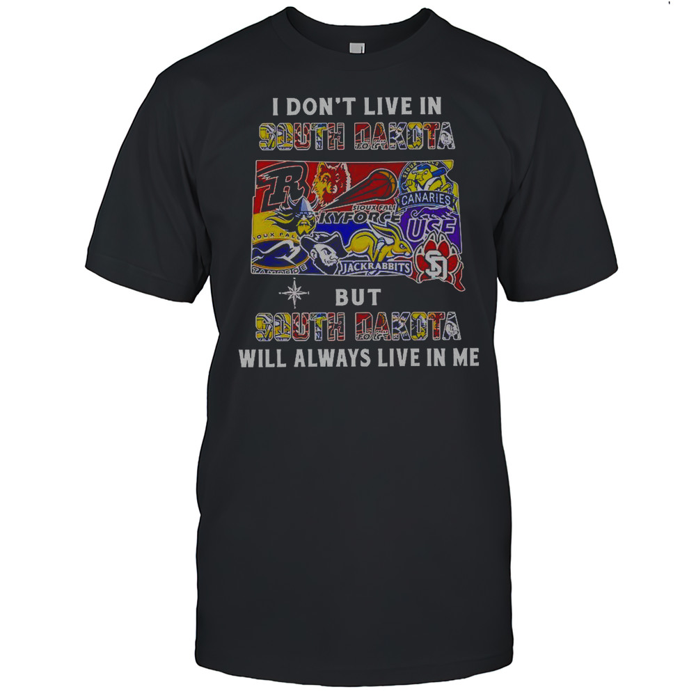 I Dont Live In South Dakota But South Dakota Will Always Live In Me Sport Teams T-Shirt